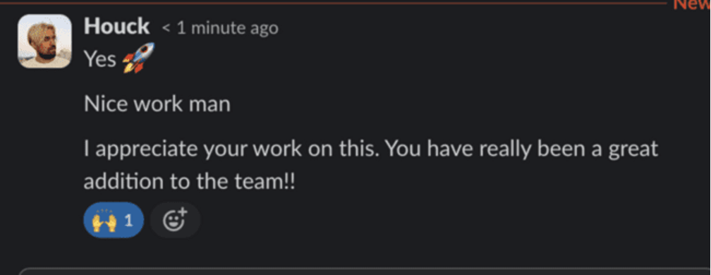 "You have really been a great addition to the team!" - Houck